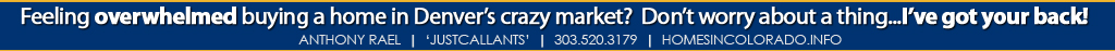 Feeling overwhelmed buying a home in Denver’s crazy market? Don’t worry about a thing...I’ve got your back!